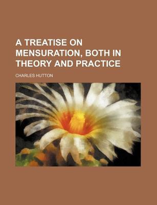 A Treatise on Mensuration, Both in Theory and Practice magazine reviews