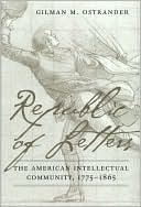 Republic of Letters: The American Intellectual Community, 1776-1865 book written by Gilman M. Ostrander