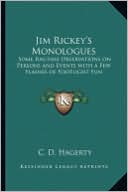 Jim Rickey's Monologues: Some Ragtime Observations on Persons and Events with a Few Flashes of Footlight Fun book written by C. D. Hagerty