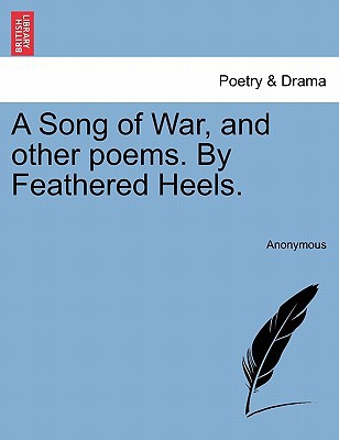 A Song of War, and Other Poems. by Feathered Heels. magazine reviews