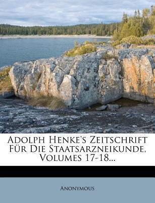 Adolph Henke's Zeitschrift F R Die Staatsarzneikunde, Volumes 17-18... magazine reviews