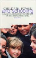 Children, Power and Schooling: How Childhood is Structured in the Primary School book written by Dympna Devine