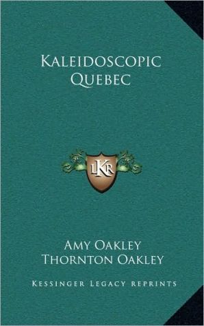 Kaleidoscopic Quebec book written by Amy Oakley
