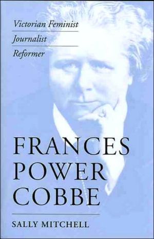 Frances Power Cobbe: Victorian Feminist, Journalist, Reformer book written by Sally Mitchell