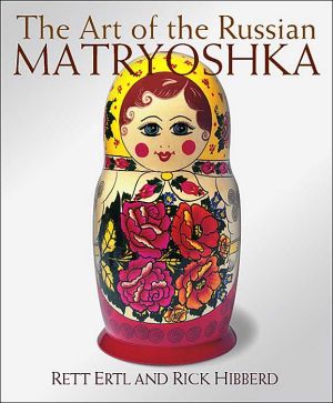 The Art of the Russian Matryoshka book written by Rett Ertl