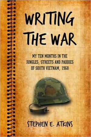 Writing the War: My Ten Months in the Jungles, Streets and Paddies of South Vietnam, 1968 book written by Stephen E. Atkins