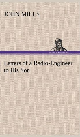 Letters of a Radio-Engineer to His Son book written by John Mills