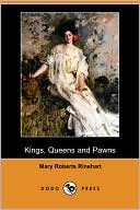 Kings, Queens and Pawns book written by Mary Roberts Rinehart