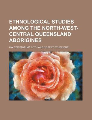 Ethnological Studies Among the North-West-Central Queensland Aborigines magazine reviews