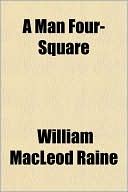 A Man Four-Square book written by William Macleod Raine