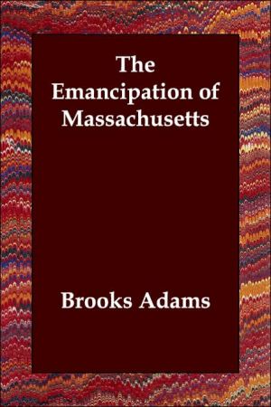 Emancipation of Massachusetts book written by Brooks Adams