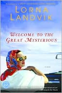 Welcome to the Great Mysterious book written by Lorna Landvik