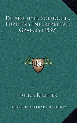 de Aeschyli, Sophoclis, Euripidis Interpretibus Graecis (1839) magazine reviews