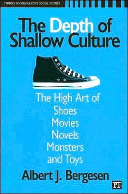 The Depth of Shallow Culture: The High Art of Shoes, Movies, Novels, Monsters, and Toys book written by Albert J. Bergesen