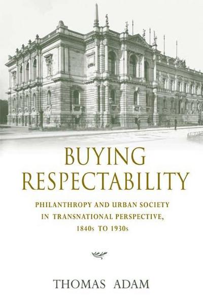 Buying Respectability: Philanthropy and Urban Society in Transnational Perspective, 1840s to 1930s magazine reviews