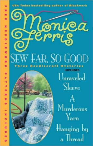 Sew Far, So Good (Needlecraft Mystery Series #4-6) book written by Monica Ferris