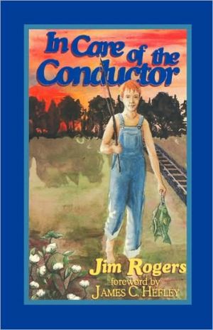 In Care Of The Conductor book written by Jim Rogers