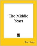 The Middle Years book written by Henry James
