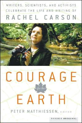 Courage for the Earth: Writers, Scientists, and Activists Celebrate the Life and Writing of Rachel Carson book written by Peter Matthiessen