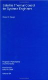 Satellite Thermal Control for Systems Engineers: Progess in Astronautics and Aeronautics, Vol. 181 book written by Robert D. Karam
