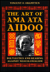 Art of Ama Ata Aidoo: Polylectics and Reading Against Neocolonialism book written by Vincent O. Odamtten