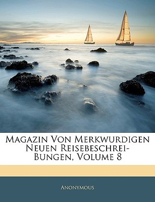 Magazin Von Merkwurdigen Neuen Reisebeschrei-Bungen magazine reviews