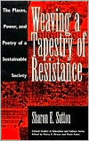 Weaving a Tapestry of Resistance: The Places, Power, and Poetry of a Sustainable Society book written by Sharon E. Sutton