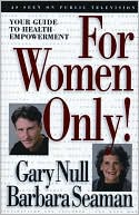 For Women Only!: Your Guide to Health Empowerment book written by Gary Null