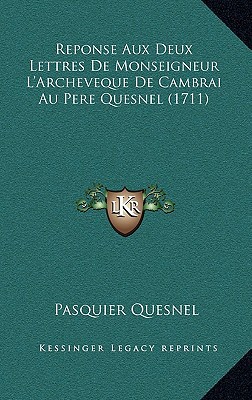 Reponse Aux Deux Lettres de Monseigneur L'Archeveque de Cambrai Au Pere Quesnel magazine reviews