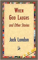 When God Laughs and Other Stories book written by Jack London