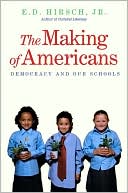 The Making of Americans: Democracy and Our Schools book written by E. D. Hirsch