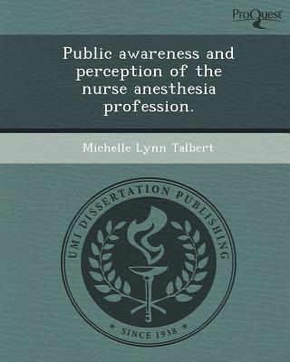 Public Awareness and Perception of the Nurse Anesthesia Profession. magazine reviews