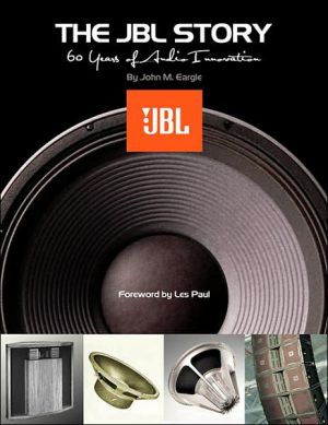 The JBL Story - 60 Years of Audio Innovation book written by John M. Eargle