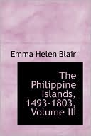 The Philippine Islands, 1493-1803, Volume Iii book written by Emma Helen Blair
