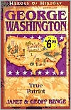 Heroes of History: George Washington: True Patriot book written by Janet Benge