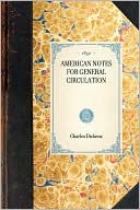 American Notes for General Circulation book written by Charles Dickens