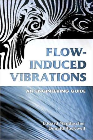 Flow-Induced Vibrations: An Engineering Guide book written by Eduard Naudascher