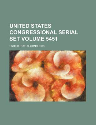 United States Congressional Serial Set Volume 5451 magazine reviews