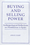Buying and Selling Power : Anthropological Reflections on Prostitution in Spain book written by Angie Hart
