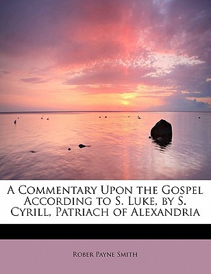 A Commentary Upon the Gospel According to S. Luke, by S. Cyrill, Patriach of Alexandria magazine reviews