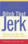 Ditch That Jerk: Dealing with Men Who Control and Abuse Women magazine reviews
