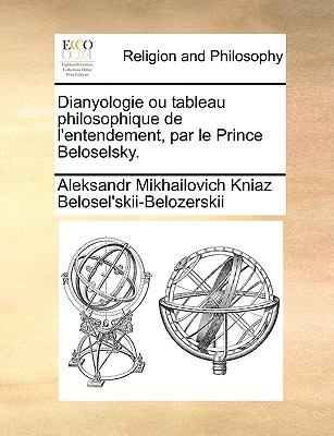 Dianyologie Ou Tableau Philosophique de L'Entendement, Par Le Prince Beloselsky. magazine reviews