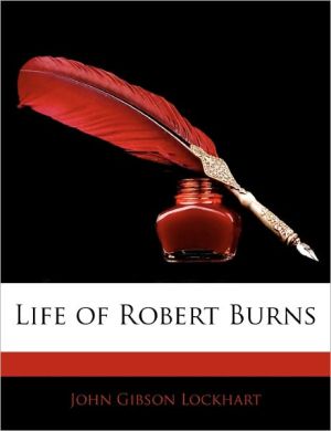 Life Of Robert Burns book written by John Gibson Lockhart