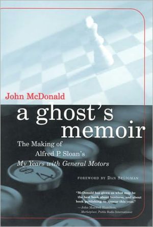 A Ghost's Memoir: The Making of Alfred P. Sloan's My Years with General Motors book written by John McDonald