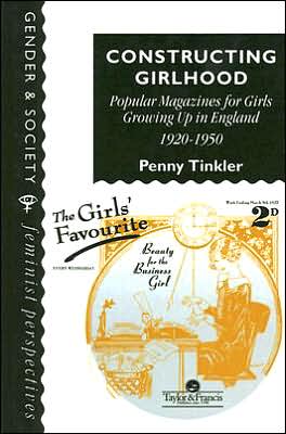 Constructing Girlhood: Popular Magazines for Girls Growing up in England, 1920-1950 book written by Penny Tinkler L