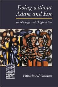 Doing Without Adam and Eve: Sociobiology and Original Sin book written by Patricia A. Williams