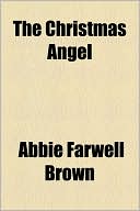 The Christmas Angel book written by Abbie Farwell Brown