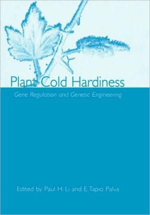 Plant Cold Hardiness: Gene Regulation and Genetic Engineering book written by Paul H. Li