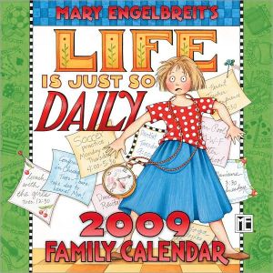 2009 Mary Engelbreit Life Is Just So Daily Family Wall Calendar book written by Mary Engelbreit