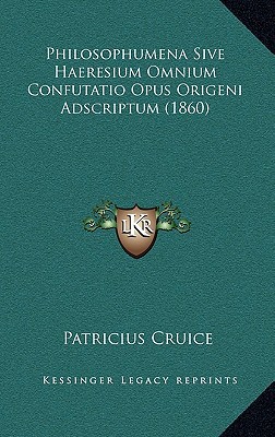 Philosophumena Sive Haeresium Omnium Confutatio Opus Origeni Adscriptum magazine reviews